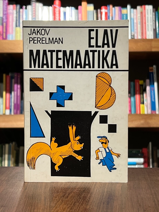 Elav matemaatika. Lugusid matemaatikast ja nuputamisülesandeid