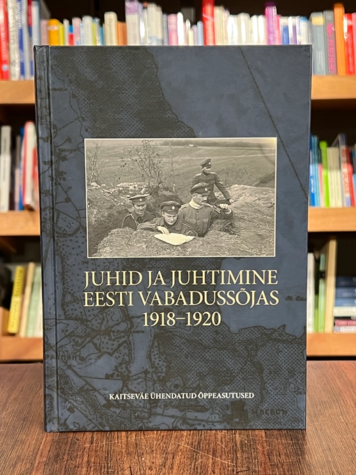 Juhid ja juhtimine Eesti Vabadussõjas 1918-1920