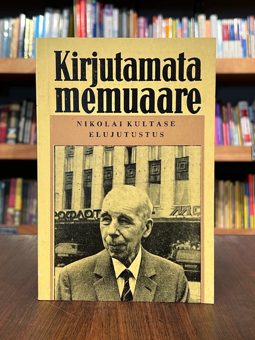 Kirjutamata memuaare 5. osa. Nikolai Kultase elujutustus