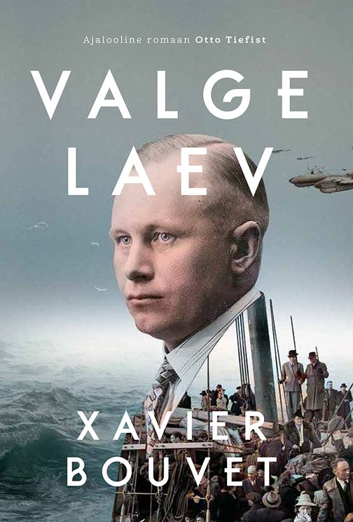 Valge laev. Ajalooline romaan Otto Tiefist. Xavier Bouvet