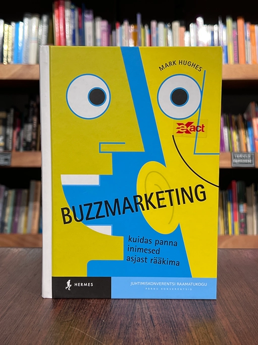 Buzzmarketing, kuidas panna inimesed asjast rääkima