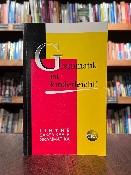 Grammatik ist kinderleicht - Lihtne saksa keele grammatika