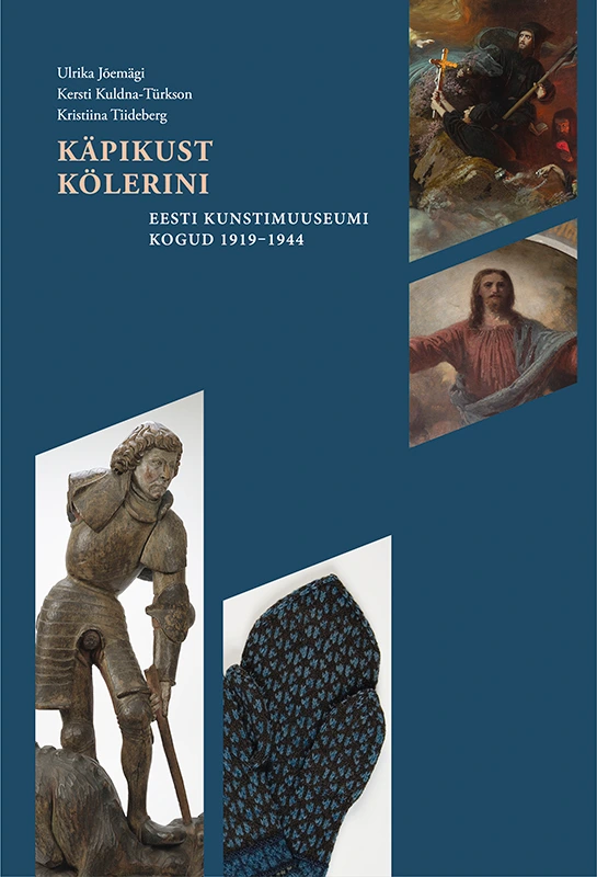 Käpikust Kölerini. Eesti Kunstimuuseumi kogud 1919–1944