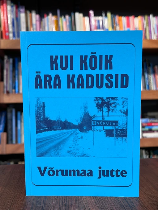 Kui kõik ära kadusid. Võrumaa jutte