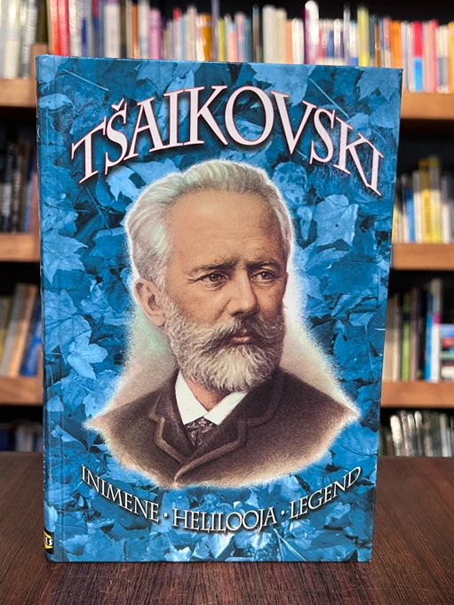 Tšaikovski. Inimene, helilooja, legend