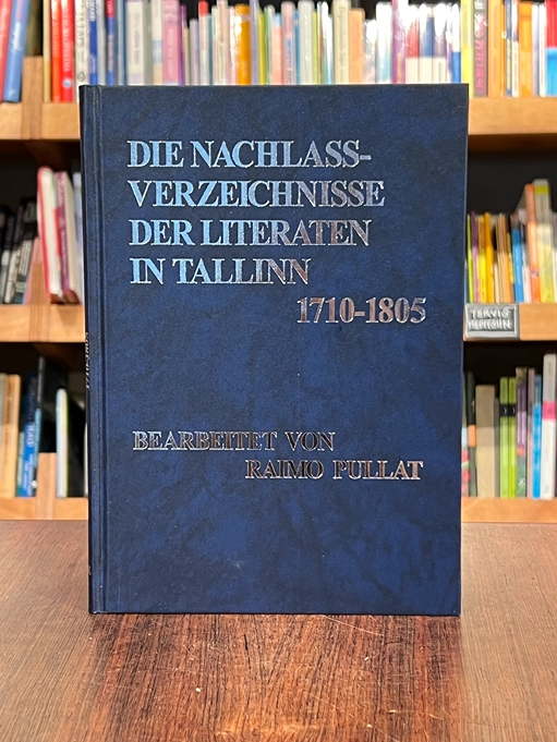 Die Nachlassverzeichnisse der Literaten in Tallinn 1710-1805. Tallinna literaatide varandusinventarid 1710-1805