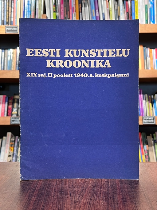 Eesti kunstielu kroonika XIX sajandi II poolest kuni 1940. aasta keskpaigani