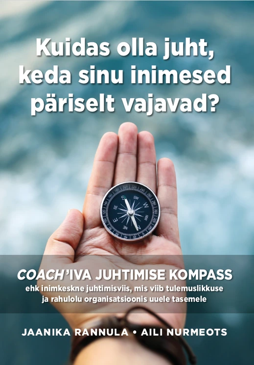 Kuidas olla juht, keda sinu inimesed päriselt vajavad?