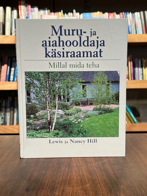 Lewis Hill, Nancy Hill "Muru- ja aiahooldaja käsiraamat. Millal mida teha"