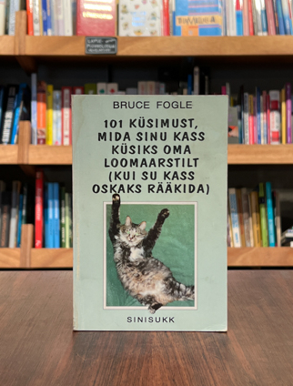 101 küsimust, mida sinu kass küsiks oma loomaarstilt (kui su kass oskaks rääkida)