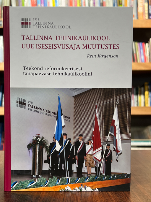 Rein Jürgenson "Tallinna Tehnikaülikool uue iseseisvusaja muutustes"