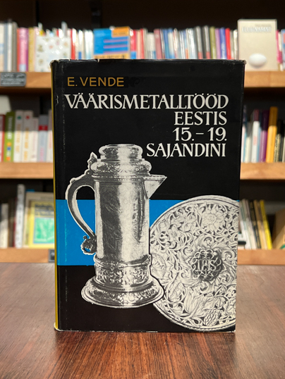 Ella Vende "Väärismetalltööd Eestis 15.-19. sajandini"