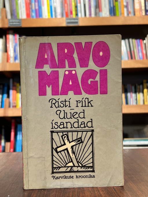 Arvo Mägi ''Risti riik. Uued Isandad. Karvikute Kroonika''