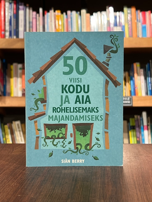 50 viisi kodu ja aia rohelisemaks majandamiseks