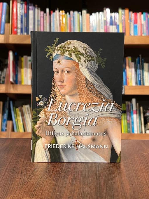 Lucrezia Borgia. Hiilgus ja halastamatus