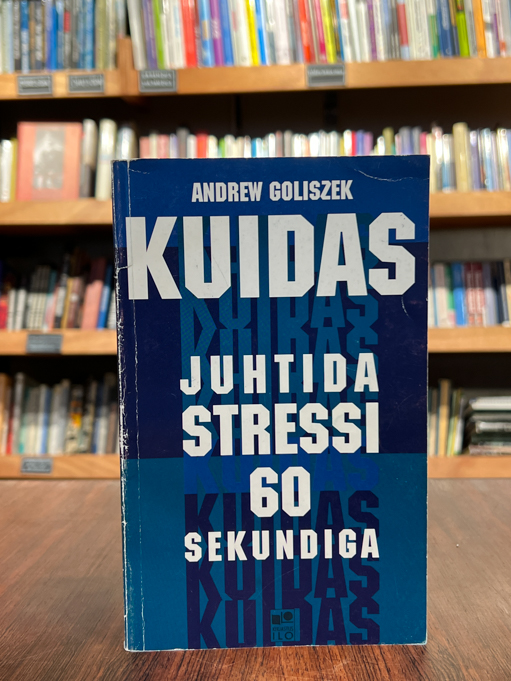 Andrew Goliszek "Kuidas juhtida stressi 60 sekundiga"