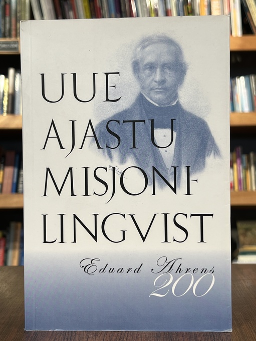 Uue ajastu misjonilingvist. Eduard Ahrens 200